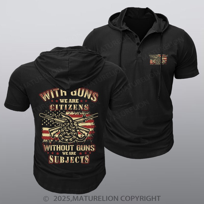 Maturelion Men's Hooded Henley Shirt With Guns We Are Citizens, Without Guns We Are Subjects Essential Hooded Henley Shirt
