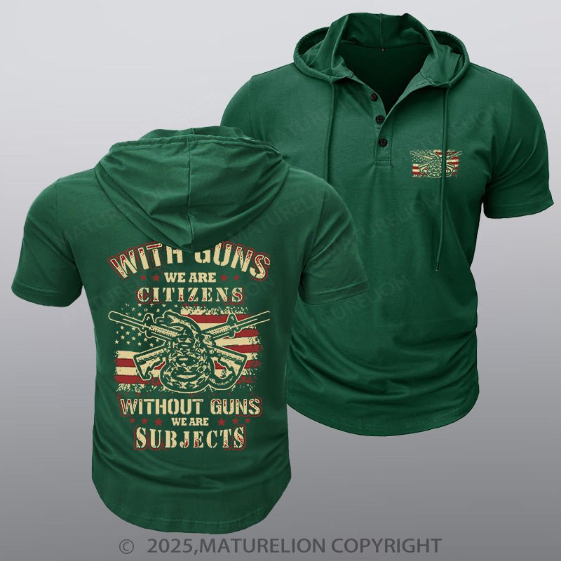 Maturelion Men's Hooded Henley Shirt With Guns We Are Citizens, Without Guns We Are Subjects Essential Hooded Henley Shirt