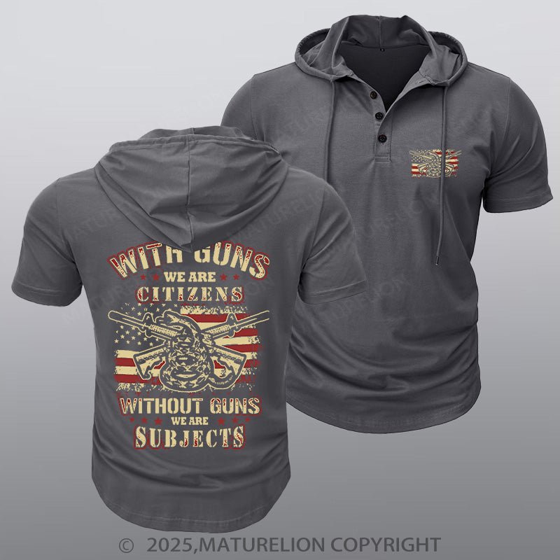 Maturelion Men's Hooded Henley Shirt With Guns We Are Citizens, Without Guns We Are Subjects Essential Hooded Henley Shirt