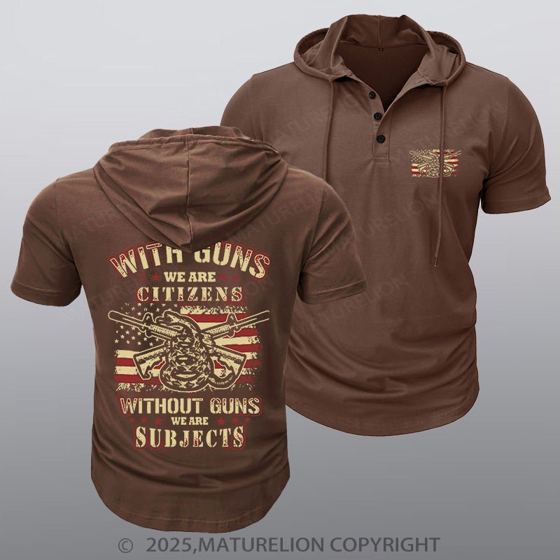 Maturelion Men's Hooded Henley Shirt With Guns We Are Citizens, Without Guns We Are Subjects Essential Hooded Henley Shirt
