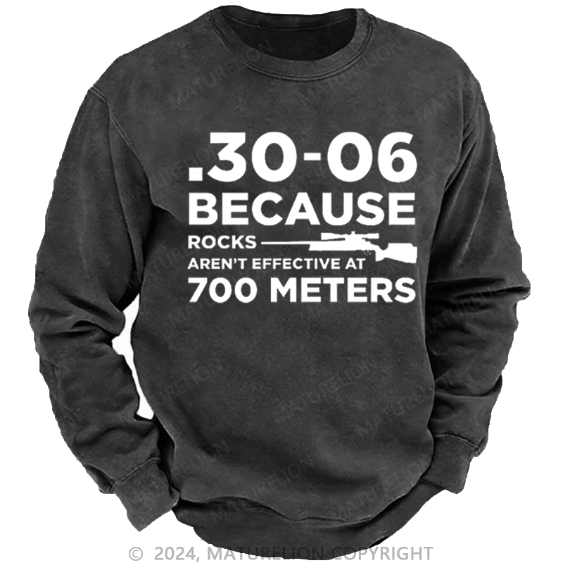 Maturelion Men's Sweatshirt 30-06 Because Rocks Aren'T Effective At 700 Meters Gun Print Custom Washed Sweatshirt