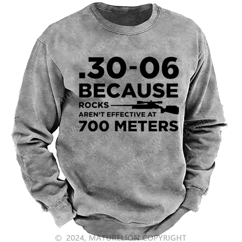 Maturelion Men's Sweatshirt 30-06 Because Rocks Aren'T Effective At 700 Meters Gun Print Custom Washed Sweatshirt