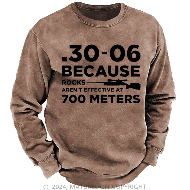 Maturelion Men's Sweatshirt 30-06 Because Rocks Aren'T Effective At 700 Meters Gun Print Custom Washed Sweatshirt