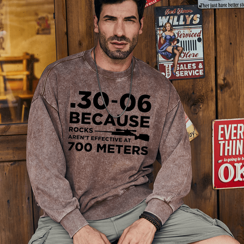 Maturelion Men's Sweatshirt 30-06 Because Rocks Aren'T Effective At 700 Meters Gun Print Custom Washed Sweatshirt
