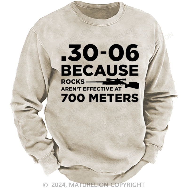 Maturelion Men's Sweatshirt 30-06 Because Rocks Aren'T Effective At 700 Meters Gun Print Custom Washed Sweatshirt