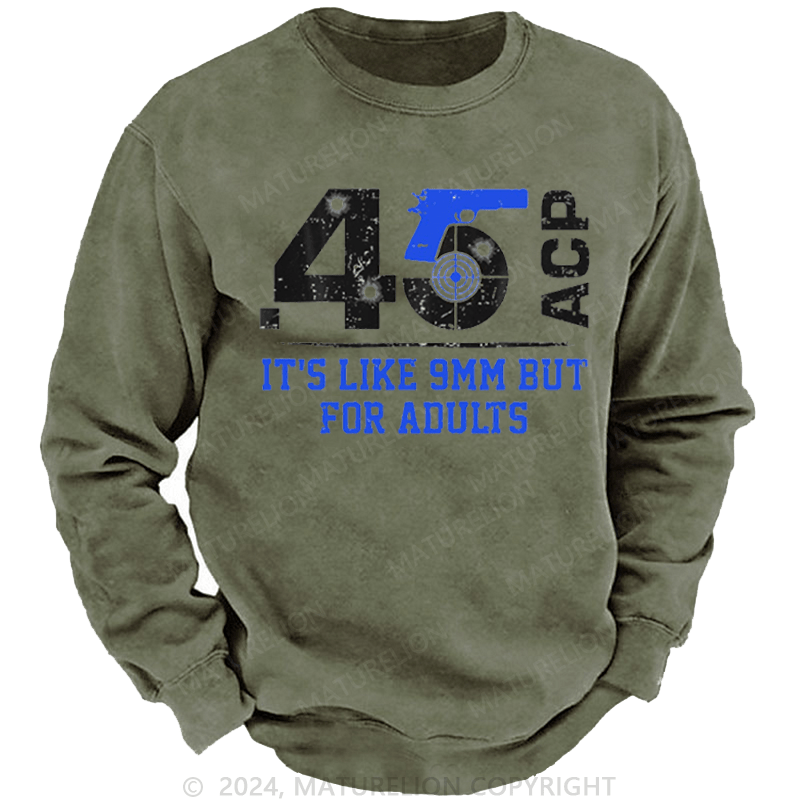 Maturelion Men's Sweatshirt 45 ACP It's Like 9mm But For Adults Custom Washed Sweatshirt