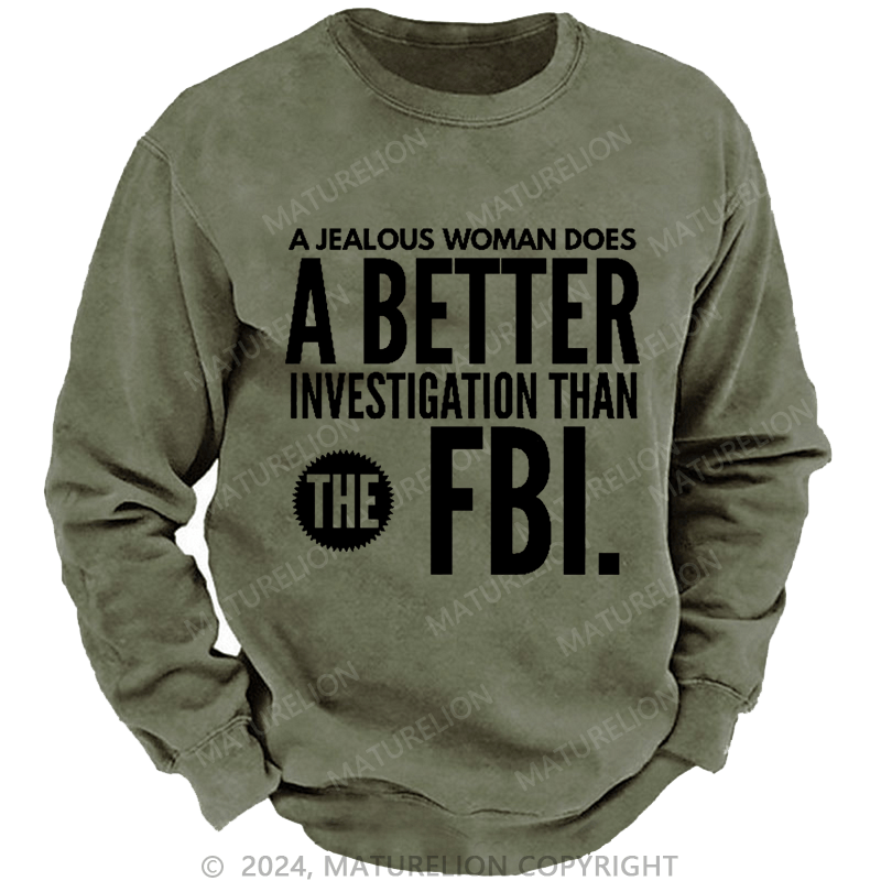 Maturelion Men's Sweatshirt A jealous woman does better research than the FBI.Custom Washed Sweatshirt