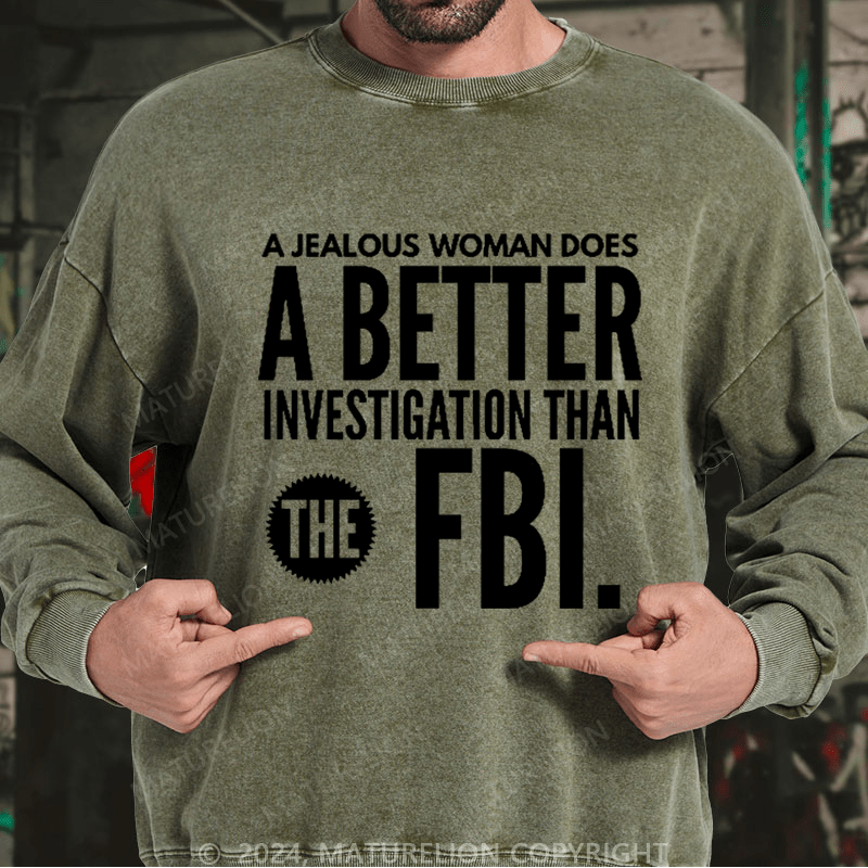 Maturelion Men's Sweatshirt A jealous woman does better research than the FBI.Custom Washed Sweatshirt