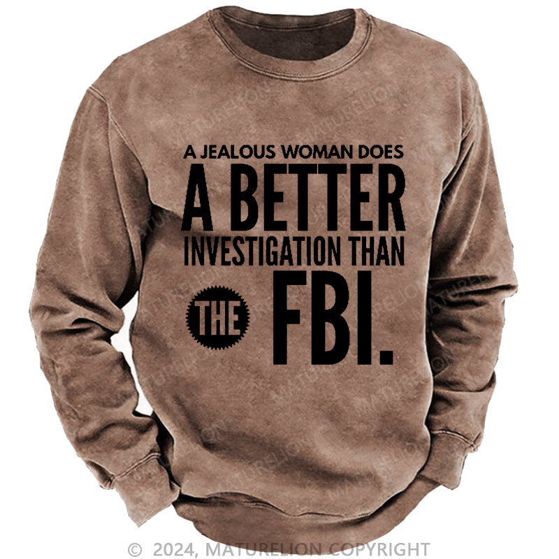 Maturelion Men's Sweatshirt A jealous woman does better research than the FBI.Custom Washed Sweatshirt