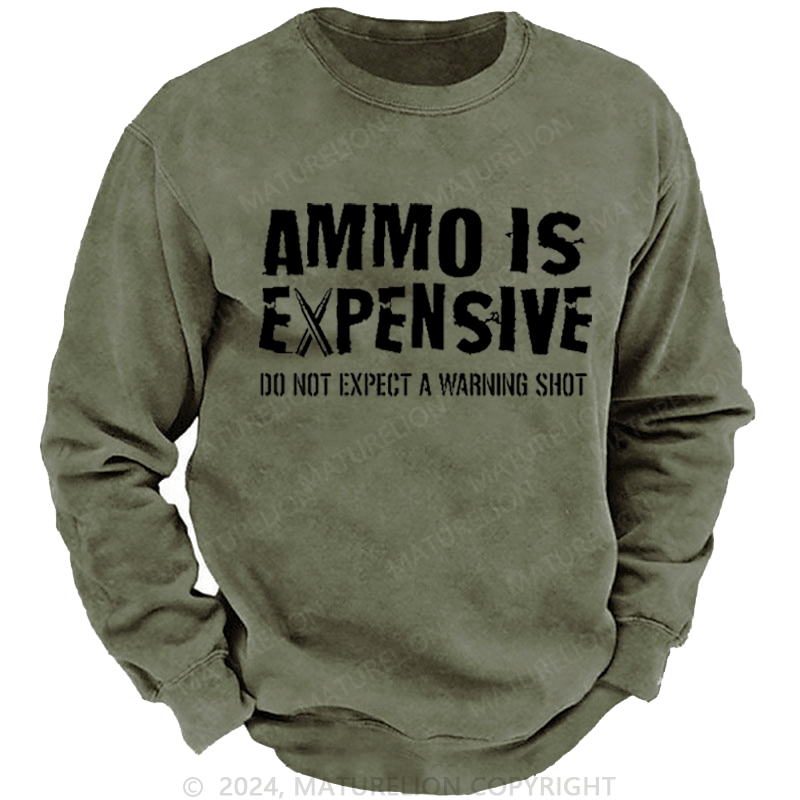 Maturelion Men's Sweatshirt Ammo Is Expensive Do Not Expect A Warning Shot Custom Washed Sweatshirt