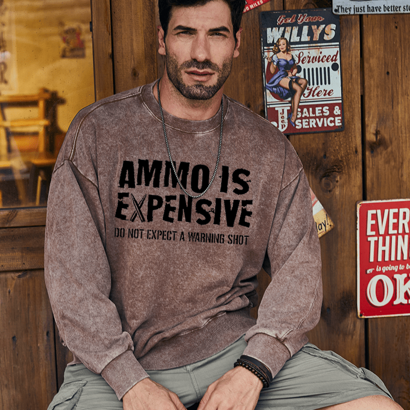Maturelion Men's Sweatshirt Ammo Is Expensive Do Not Expect A Warning Shot Custom Washed Sweatshirt
