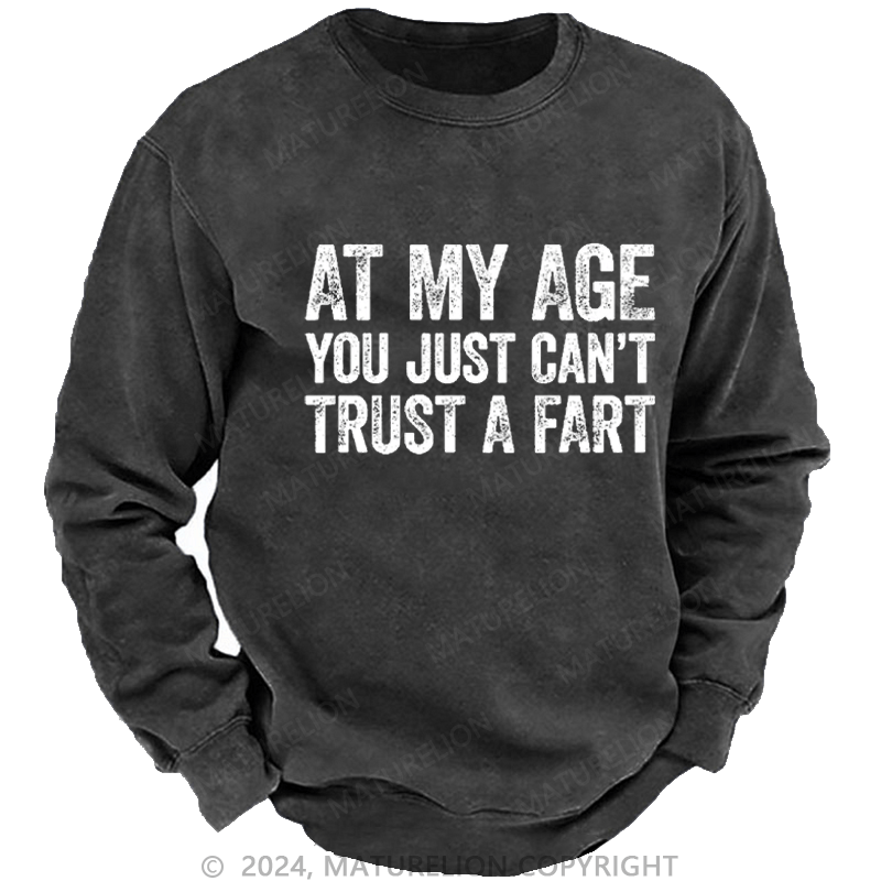 Maturelion Men's Sweatshirt At My Age You Just Can't Trust A Fart Custom Washed Sweatshirt