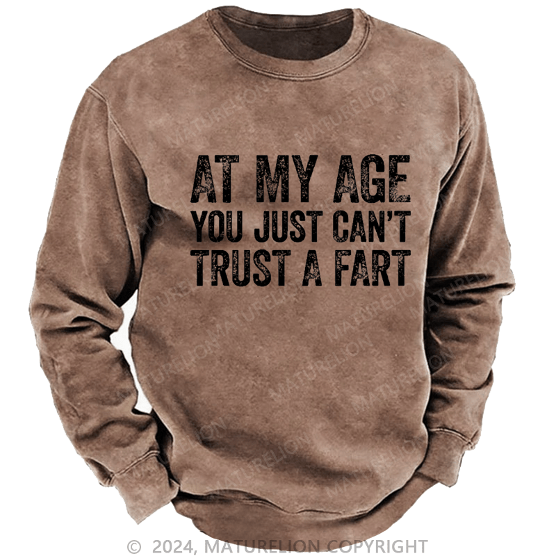 Maturelion Men's Sweatshirt At My Age You Just Can't Trust A Fart Custom Washed Sweatshirt