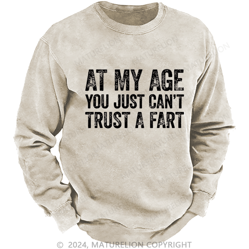 Maturelion Men's Sweatshirt At My Age You Just Can't Trust A Fart Custom Washed Sweatshirt