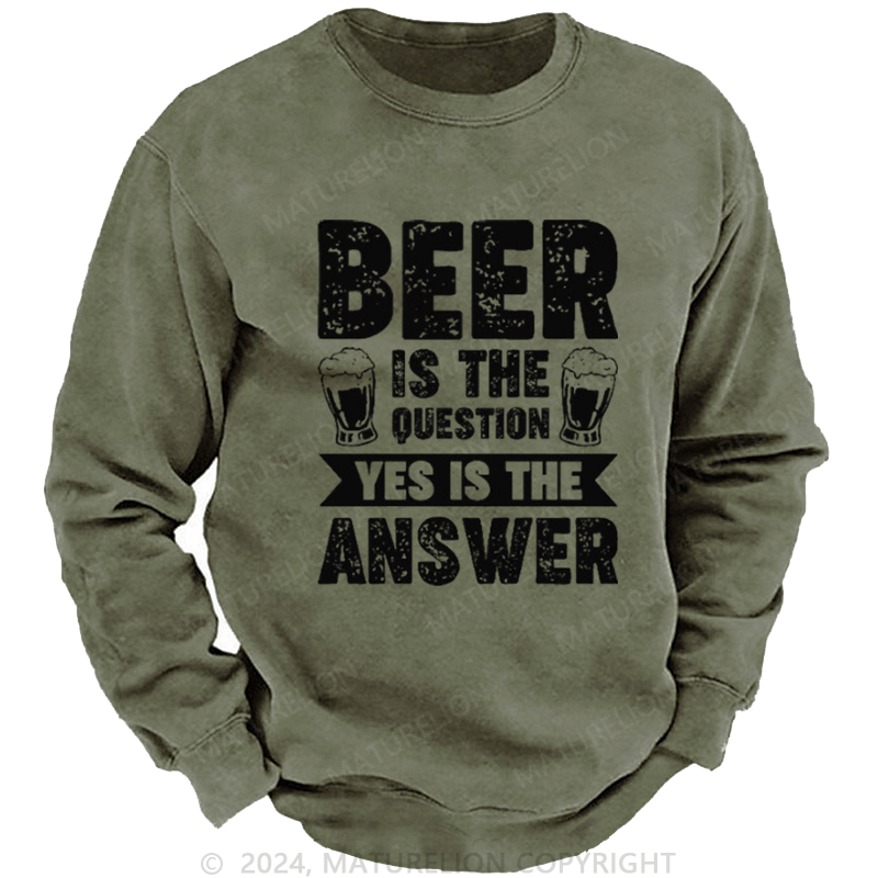 Maturelion Men's Sweatshirt Beer Is The Question Yes Is The Answer Funny Liquor Custom Washed Sweatshirt