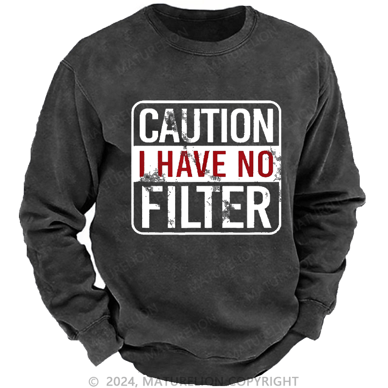 Maturelion Men's Sweatshirt Caution I Have No Filter Funny Custom Washed Sweatshirt