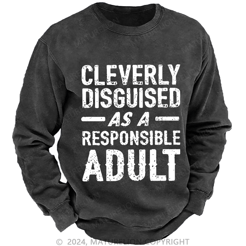 Maturelion Men's Sweatshirt Cleverly Disguised As A Responsible Adult Funny Sarcastic Custom Washed Sweatshirt