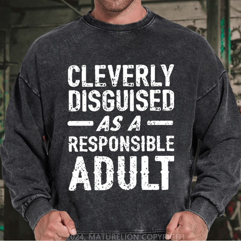 Maturelion Men's Sweatshirt Cleverly Disguised As A Responsible Adult Funny Sarcastic Custom Washed Sweatshirt