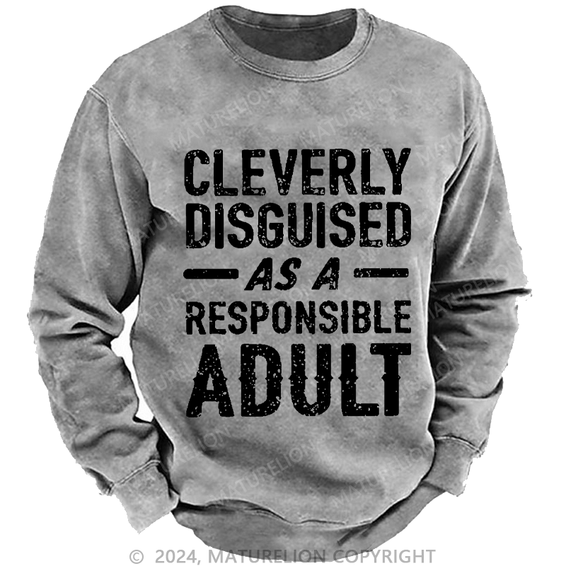 Maturelion Men's Sweatshirt Cleverly Disguised As A Responsible Adult Funny Sarcastic Custom Washed Sweatshirt