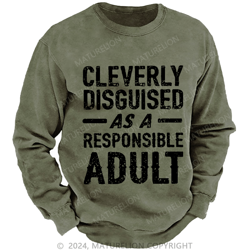Maturelion Men's Sweatshirt Cleverly Disguised As A Responsible Adult Funny Sarcastic Custom Washed Sweatshirt