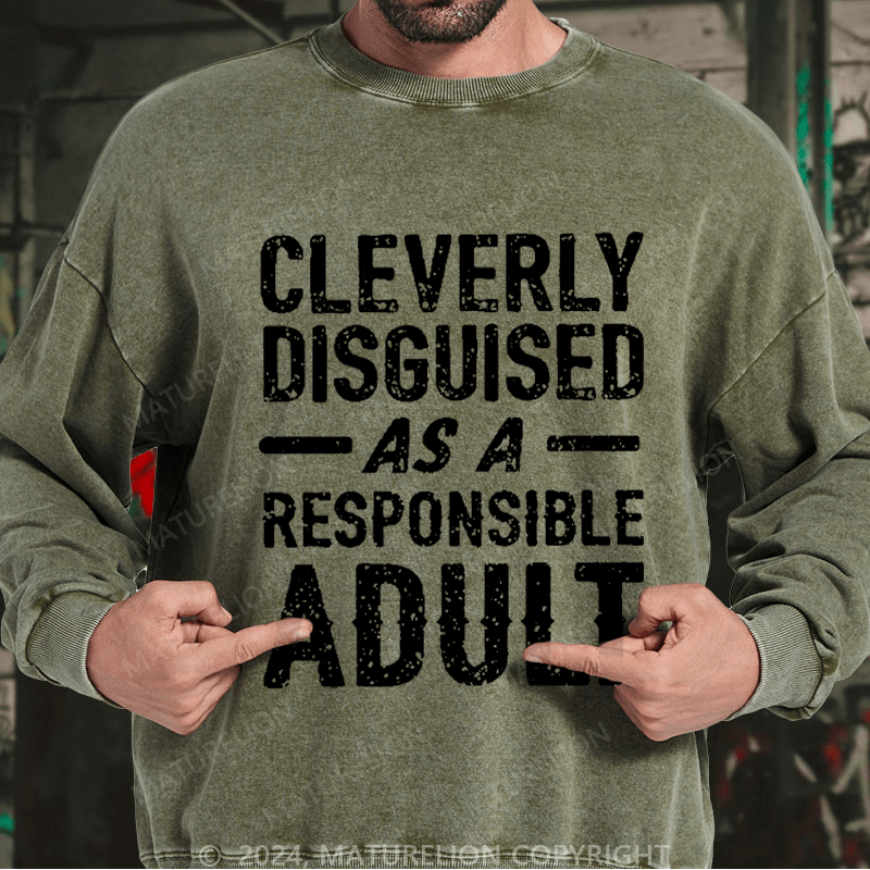 Maturelion Men's Sweatshirt Cleverly Disguised As A Responsible Adult Funny Sarcastic Custom Washed Sweatshirt