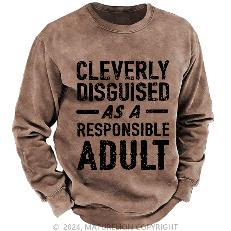 Maturelion Men's Sweatshirt Cleverly Disguised As A Responsible Adult Funny Sarcastic Custom Washed Sweatshirt