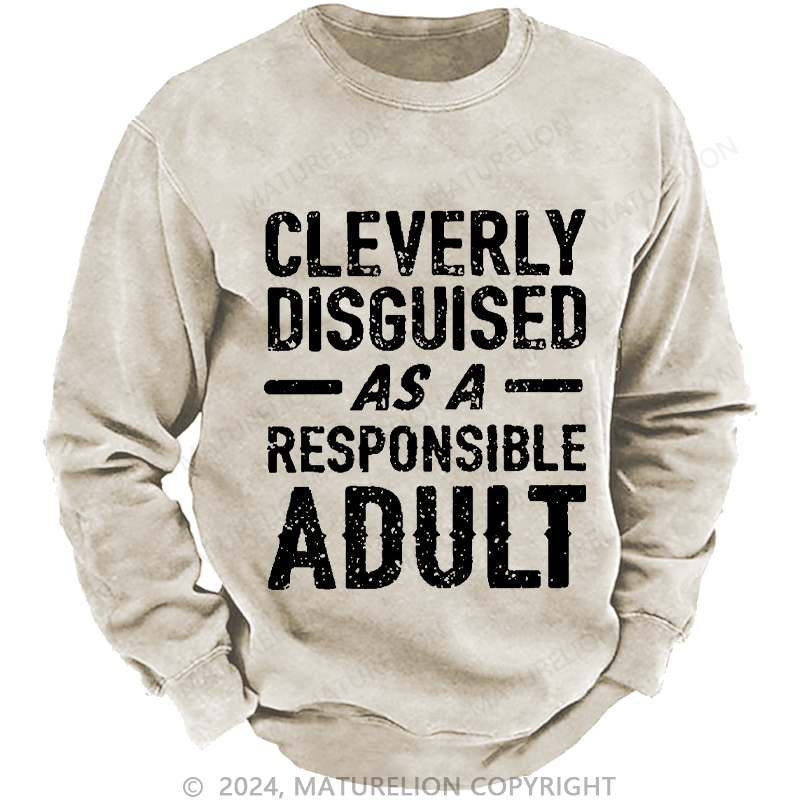 Maturelion Men's Sweatshirt Cleverly Disguised As A Responsible Adult Funny Sarcastic Custom Washed Sweatshirt