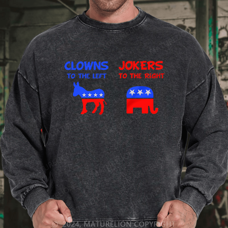 Maturelion Men's Sweatshirt Clowns To The Left Jokers To The Right Custom Washed Sweatshirt