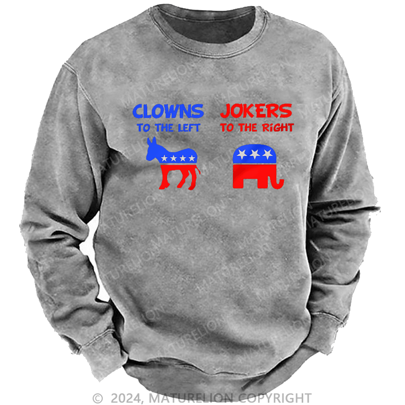 Maturelion Men's Sweatshirt Clowns To The Left Jokers To The Right Custom Washed Sweatshirt