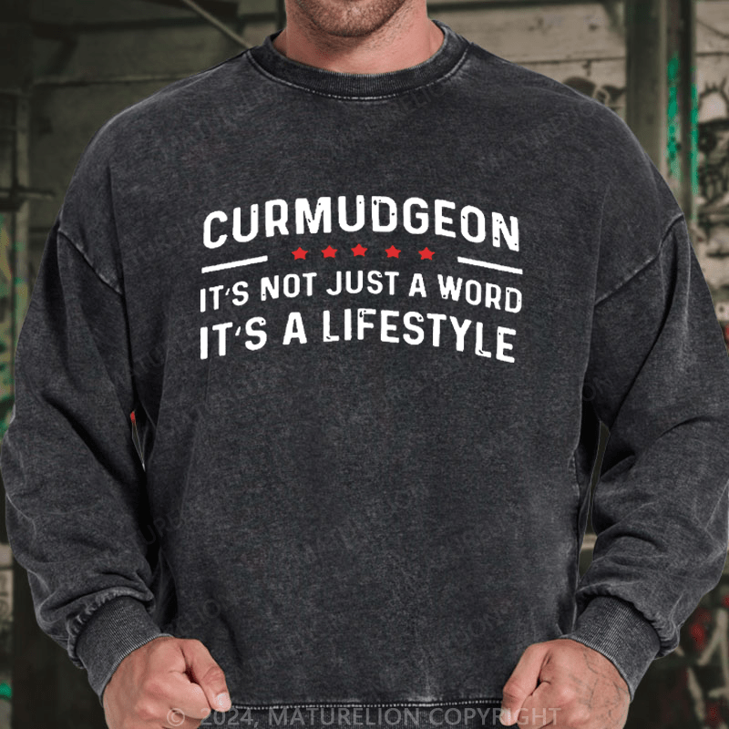 Maturelion Men's Sweatshirt Curmudgeon It's Not Just A Word, It's A Lifestyle Custom Washed Sweatshirt