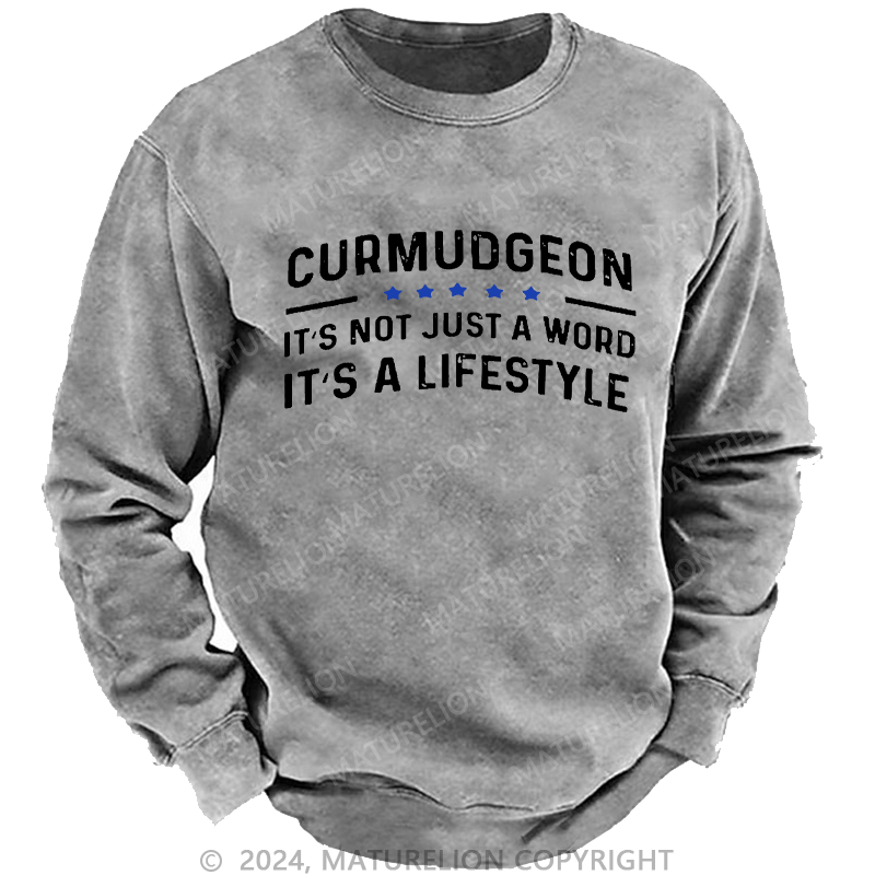 Maturelion Men's Sweatshirt Curmudgeon It's Not Just A Word, It's A Lifestyle Custom Washed Sweatshirt