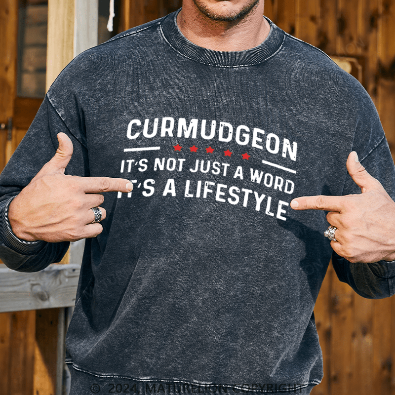 Maturelion Men's Sweatshirt Curmudgeon It's Not Just A Word, It's A Lifestyle Custom Washed Sweatshirt