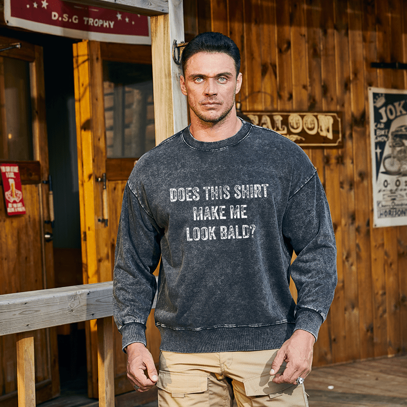 Maturelion Men's Sweatshirt Does This Shirt Make Me Look Bald Funny Gift Custom Washed Sweatshirt
