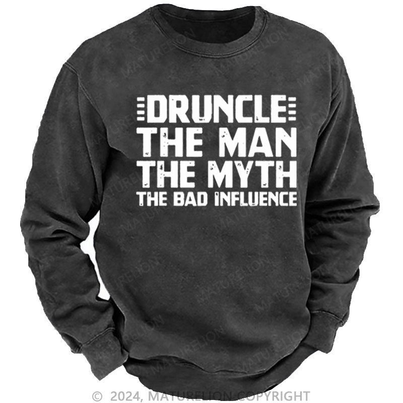 Maturelion Men's Sweatshirt Druncle The Man The Myth The Bad Influence Custom Washed Sweatshirt