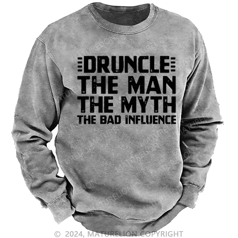 Maturelion Men's Sweatshirt Druncle The Man The Myth The Bad Influence Custom Washed Sweatshirt