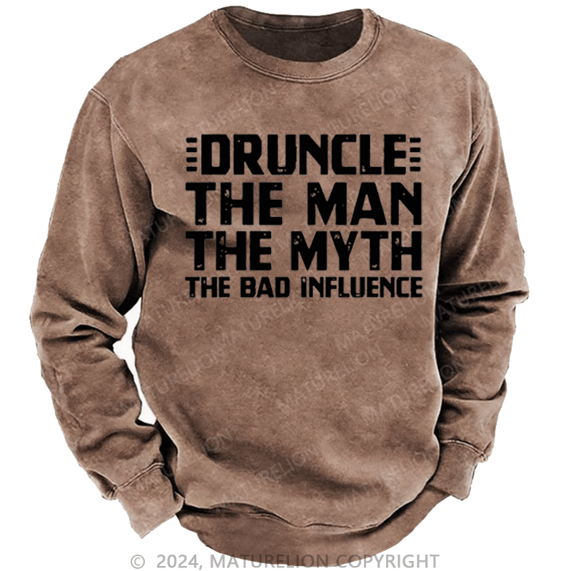 Maturelion Men's Sweatshirt Druncle The Man The Myth The Bad Influence Custom Washed Sweatshirt