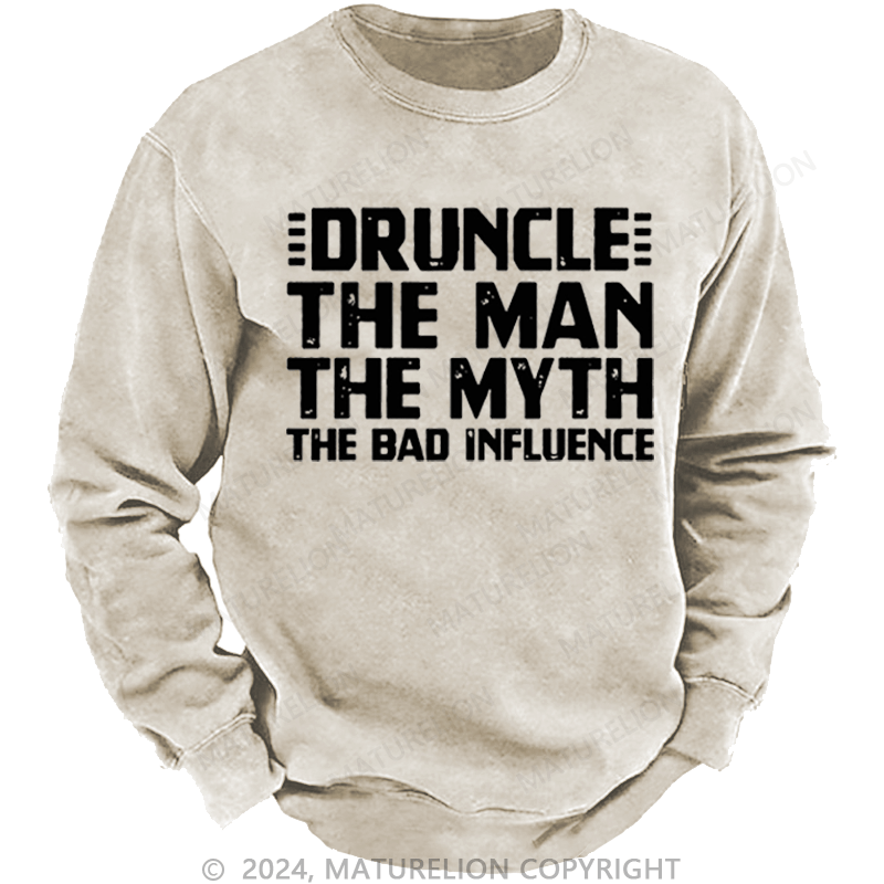 Maturelion Men's Sweatshirt Druncle The Man The Myth The Bad Influence Custom Washed Sweatshirt