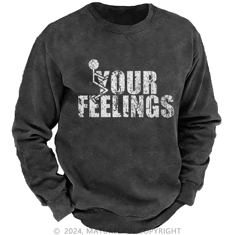 Maturelion Men's Sweatshirt F*ck Your Feeling Funny Custom Washed Sweatshirt
