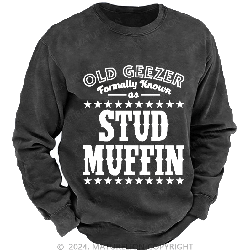 Maturelion Men's Sweatshirt Funny Old Geezer Formerly Known As Stud Muffin Custom Washed Sweatshirt
