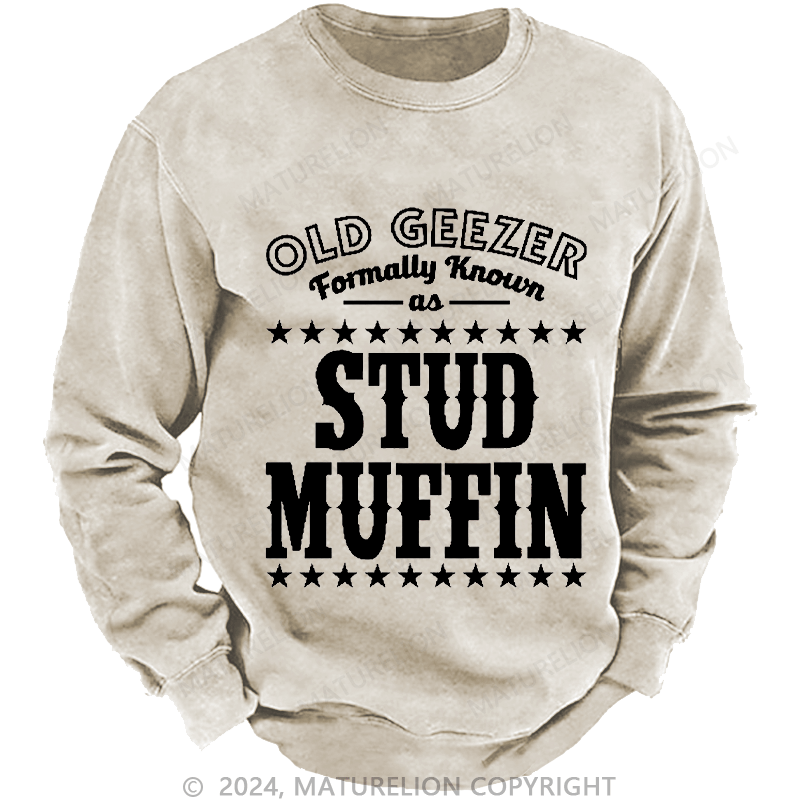 Maturelion Men's Sweatshirt Funny Old Geezer Formerly Known As Stud Muffin Custom Washed Sweatshirt