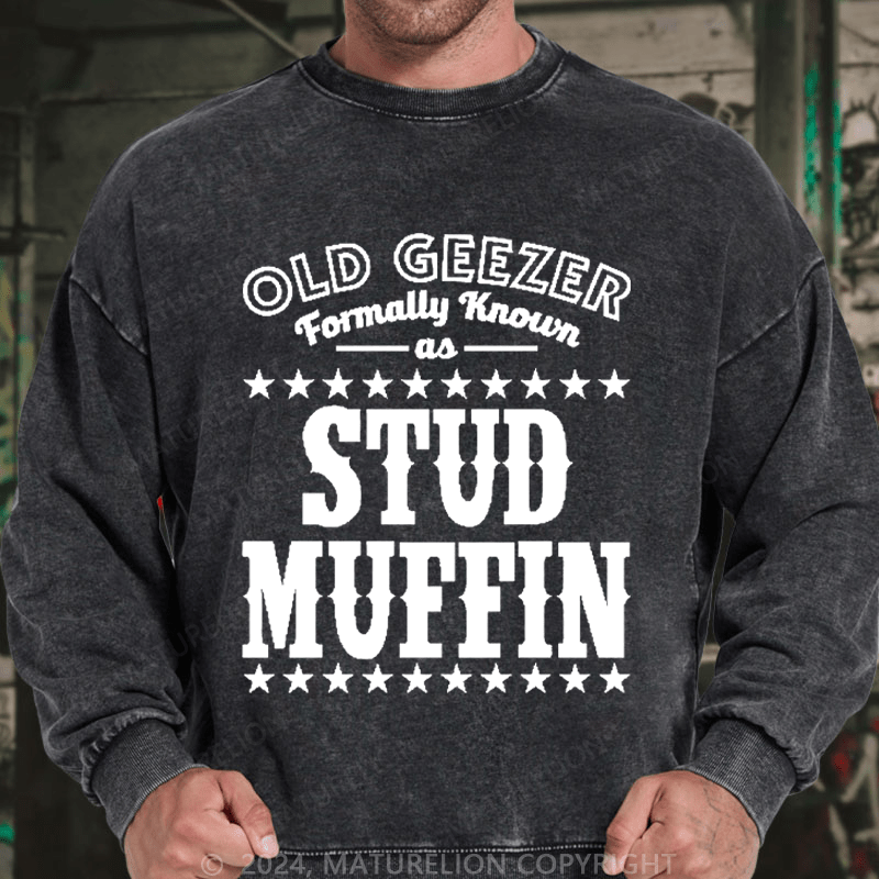 Maturelion Men's Sweatshirt Funny Old Geezer Formerly Known As Stud Muffin Custom Washed Sweatshirt