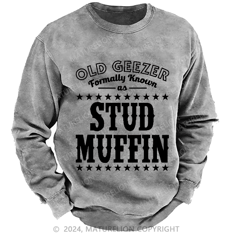 Maturelion Men's Sweatshirt Funny Old Geezer Formerly Known As Stud Muffin Custom Washed Sweatshirt