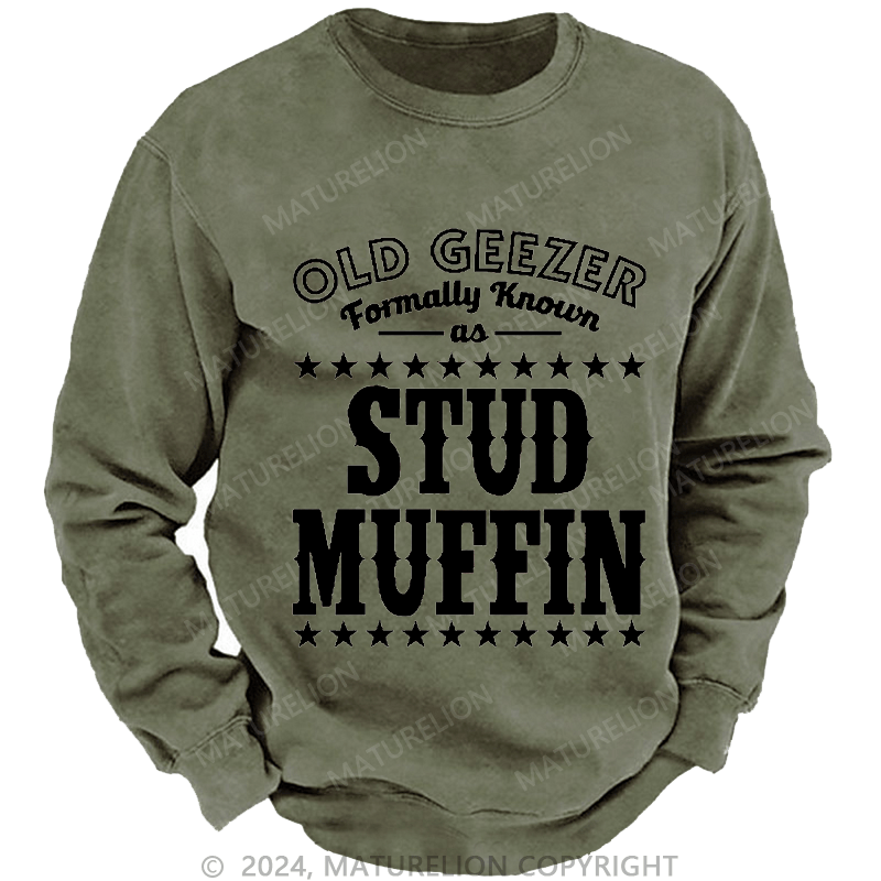 Maturelion Men's Sweatshirt Funny Old Geezer Formerly Known As Stud Muffin Custom Washed Sweatshirt