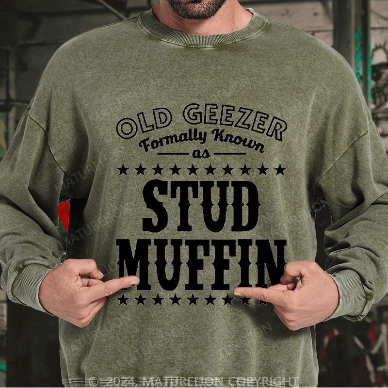 Maturelion Men's Sweatshirt Funny Old Geezer Formerly Known As Stud Muffin Custom Washed Sweatshirt