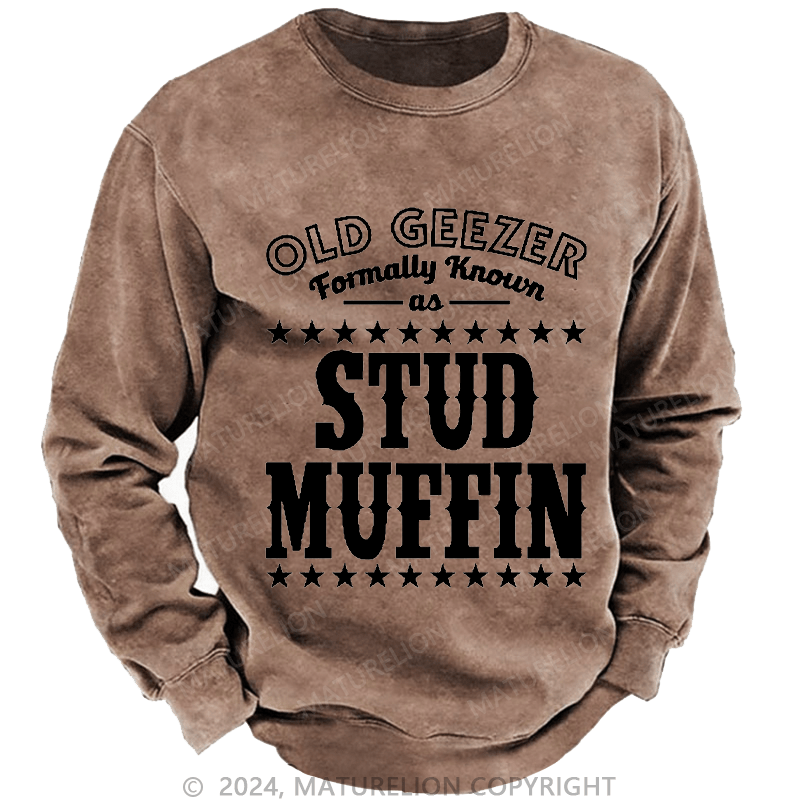 Maturelion Men's Sweatshirt Funny Old Geezer Formerly Known As Stud Muffin Custom Washed Sweatshirt