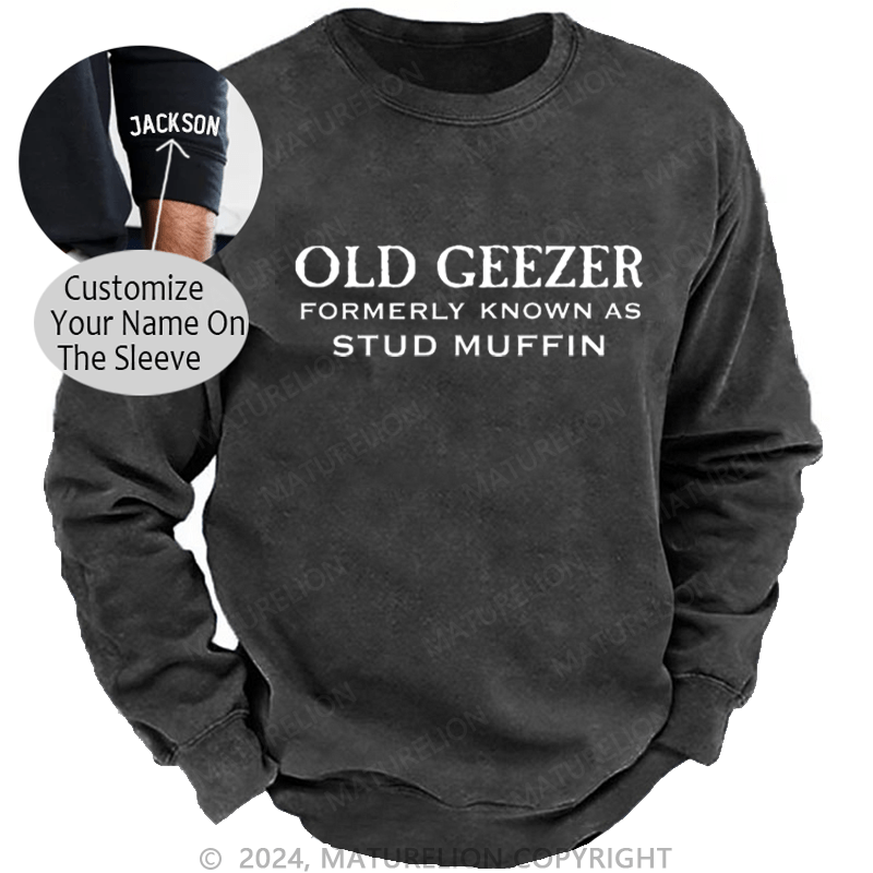 Maturelion Men's Sweatshirt Funny Old Geezer Formerly Known As Stud Muffin Custom Washed Sweatshirt