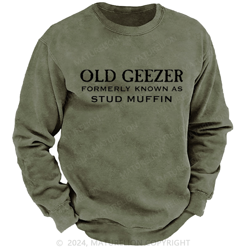 Maturelion Men's Sweatshirt Funny Old Geezer Formerly Known As Stud Muffin Custom Washed Sweatshirt
