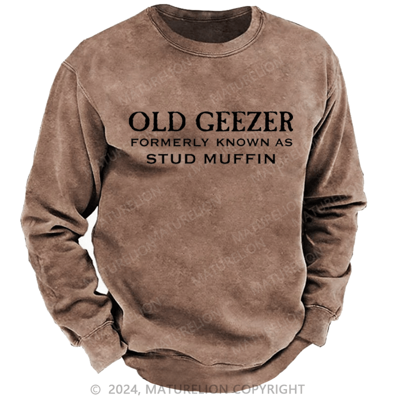 Maturelion Men's Sweatshirt Funny Old Geezer Formerly Known As Stud Muffin Custom Washed Sweatshirt