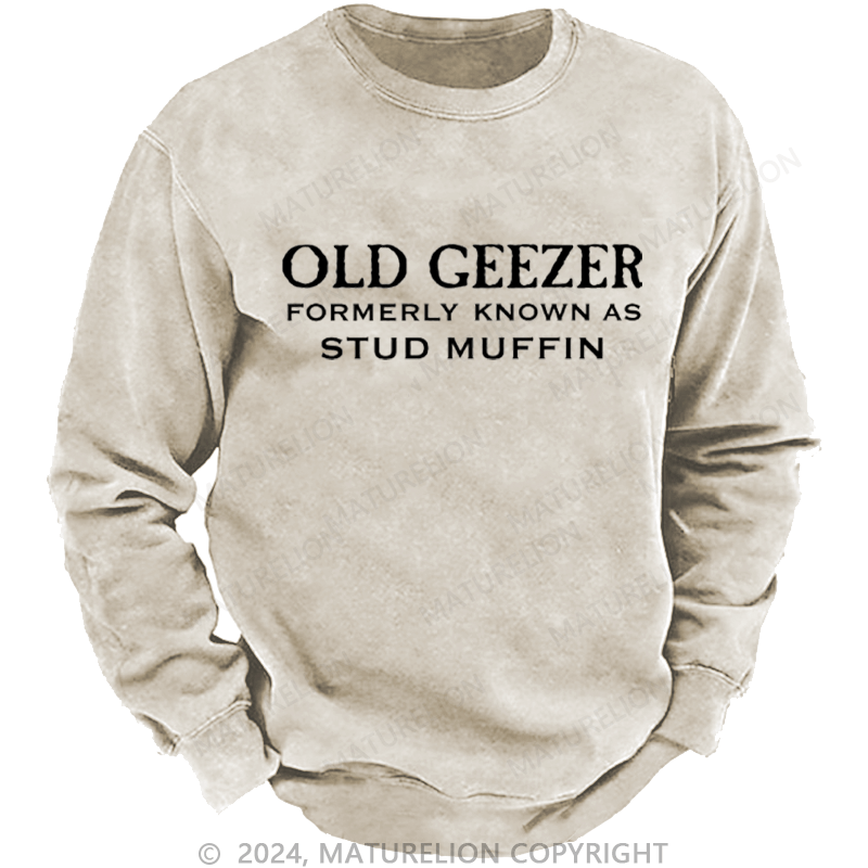 Maturelion Men's Sweatshirt Funny Old Geezer Formerly Known As Stud Muffin Custom Washed Sweatshirt