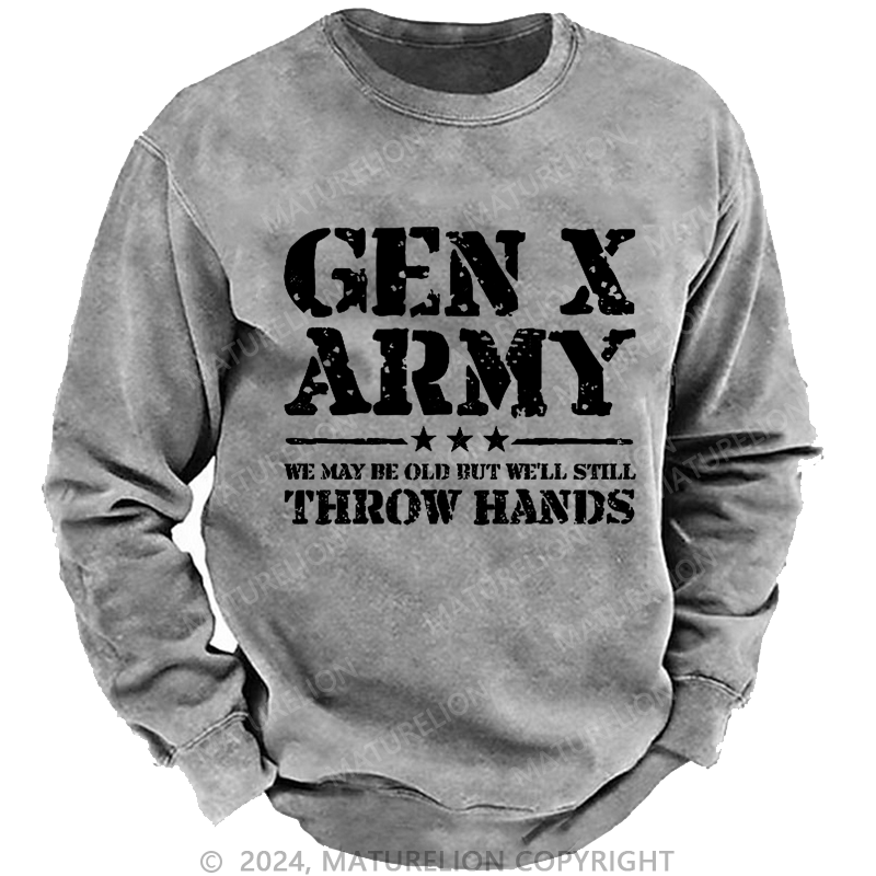 Maturelion Men's Sweatshirt Gen X Army We May Be Old Bu't We'll Stiil Throw Hands Custom Washed Sweatshirt